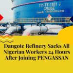 Dangote Refinery Sacks All Nigerian Workers 24 Hours After Joining PENGASSAN