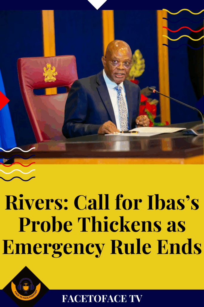 Rivers: Call for Ibas’s Probe Thickens as Emergency Rule Ends
