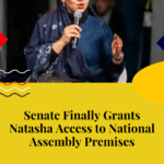 Senate Finally Grants Natasha Access to National Assembly Premises