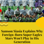 Samson Siasia Explains Why Foreign-Born Super Eagles Stars Won’t Play in His Generation