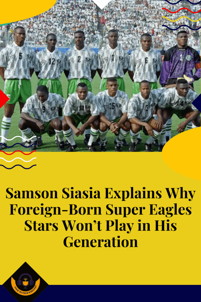 Samson Siasia Explains Why Foreign-Born Super Eagles Stars Won’t Play in His Generation