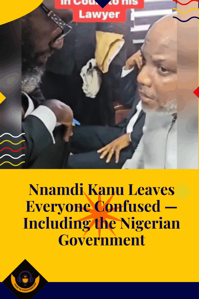 Nnamdi Kanu Leaves Everyone Confused — Including the Nigerian Government