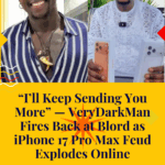“I’ll Keep Sending You More” — VeryDarkMan Fires Back at Blord as iPhone 17 Pro Max Feud Explodes Online