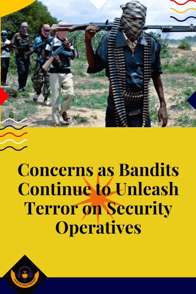 Concerns as Bandits Continue to Unleash Terror on Security Operatives