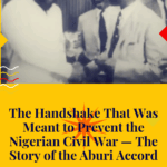 The Handshake That Was Meant to Prevent the Nigerian Civil War — The Story of the Aburi Accord