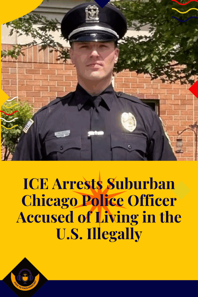 ICE Arrests Suburban Chicago Police Officer Accused of Living in the U.S. Illegally