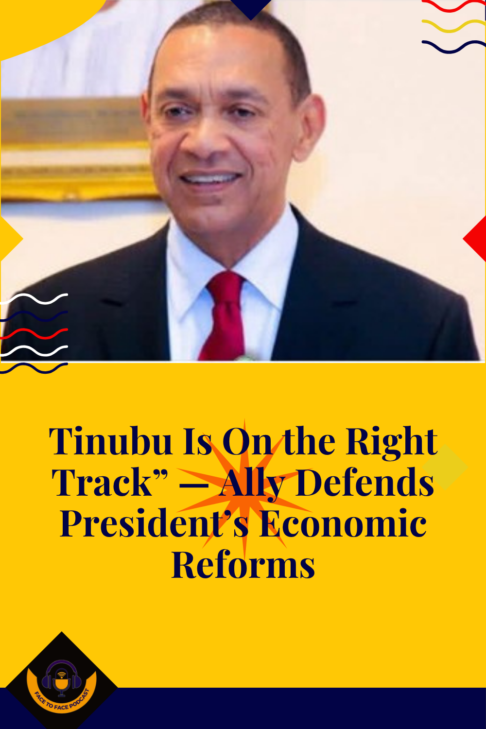 Tinubu Is On the Right Track” — Ally Defends President’s Economic Reforms